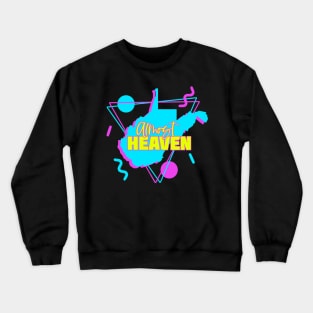 Almost Heaven West Virginia Crewneck Sweatshirt